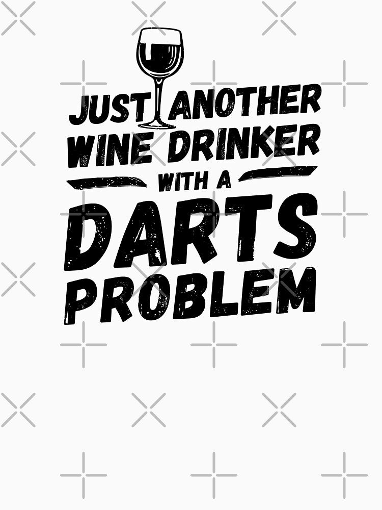 Just another wine drinker with a darts problem, wine drinker, darts by rattob