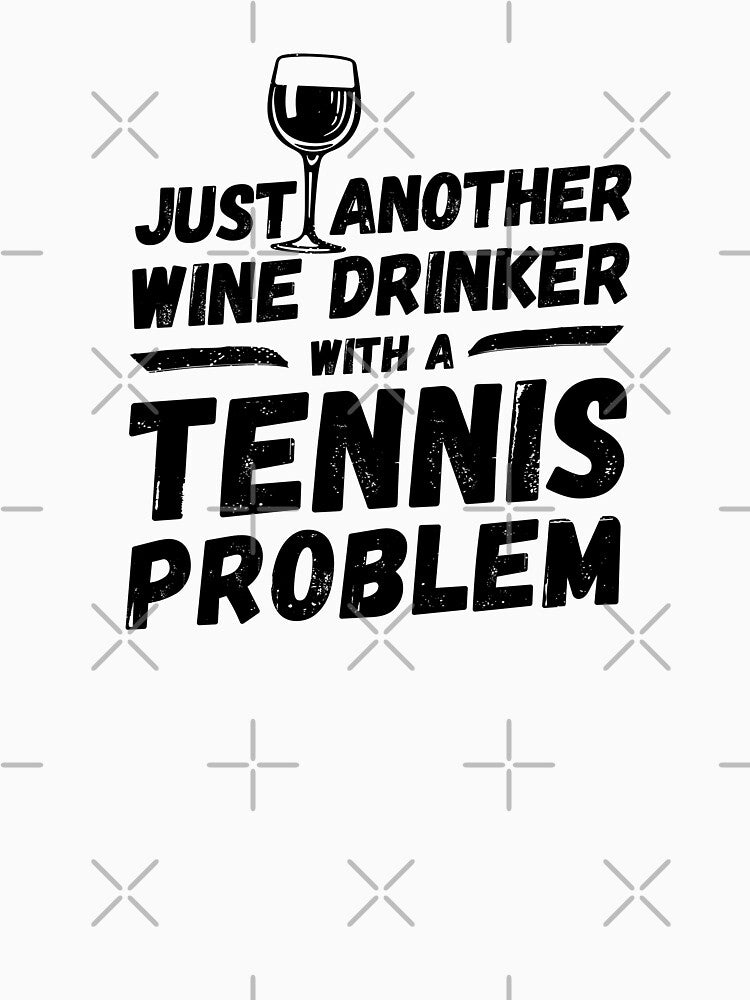 Just another wine drinker with a tennis problem, wine drinker, tennis by rattob