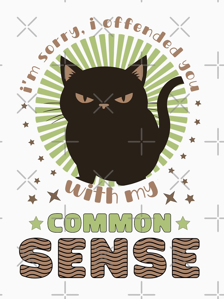 Copy of Im Sorry I Offended You With My Common Sense by KaiLabsArt