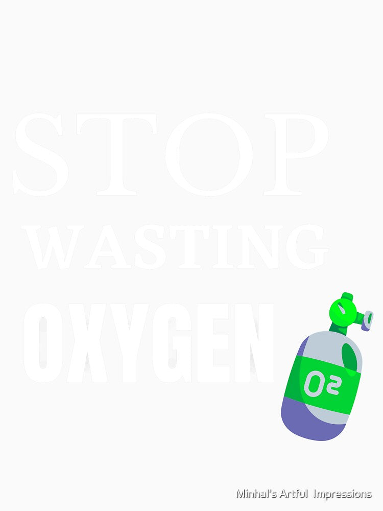 Stop Wasting Oxygen by Minhal's Artful  Impressions