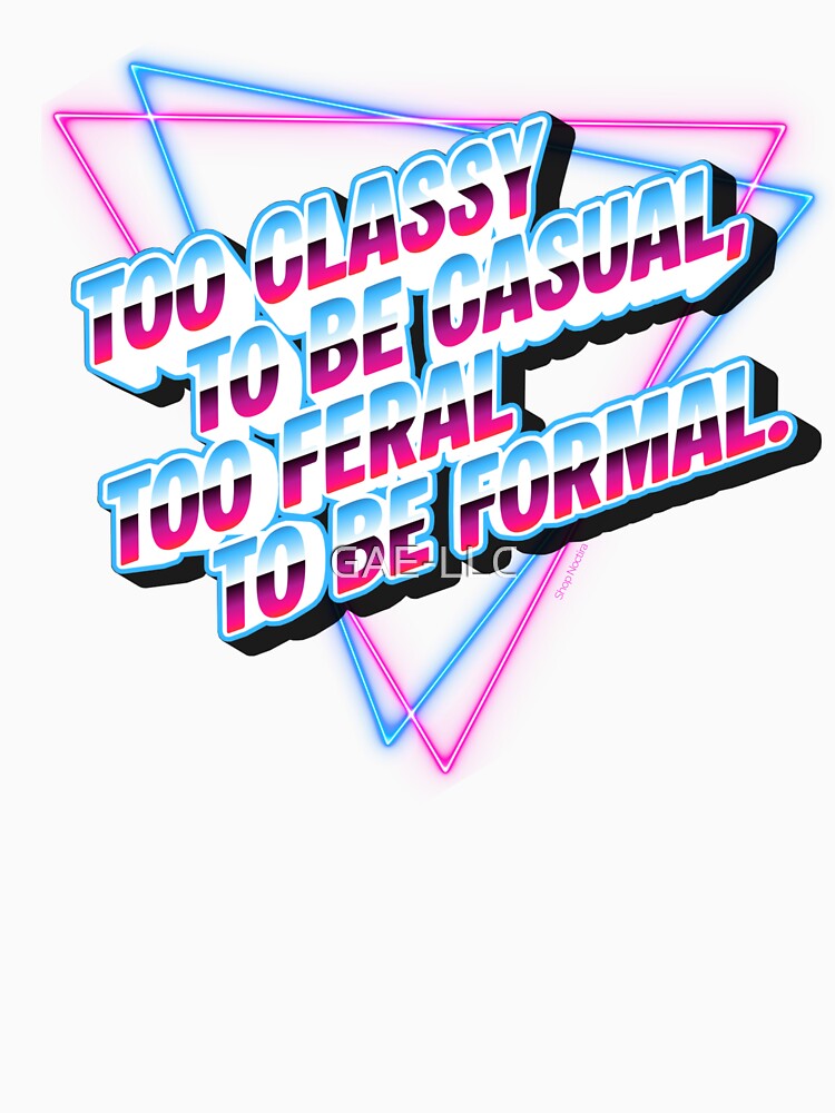 Too Classy Too Feral Retro Synthwave Quote Shirt by GAE-LLC