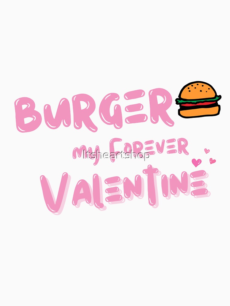 Burger, My Forever Valentine by Itsheartshop