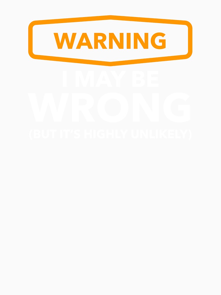 Warning - i may be wrong, but it's highly unlikely by Bleak Shirt