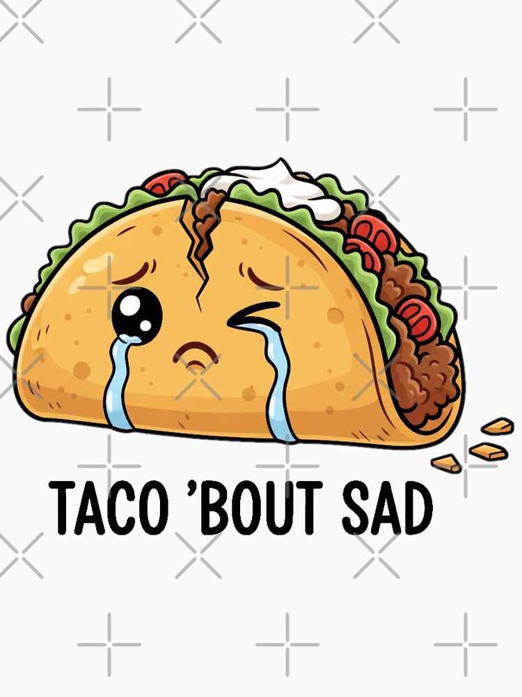 Funny Taco Pun | Taco ’Bout Sad | Cute Kawaii Food Design by MythoWorldddd