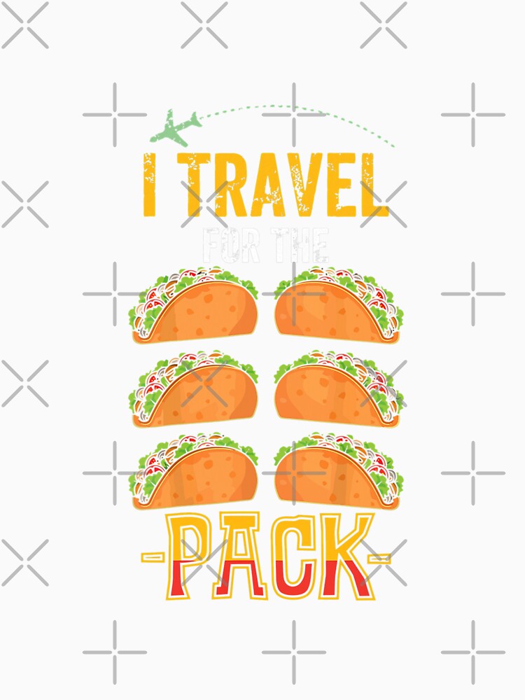 I Travel For The 6-Pack Taco Restaurant Food Cool Gifts by NormanLangley