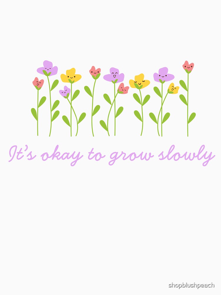 It's okay to grow slowly by shopblushpeach