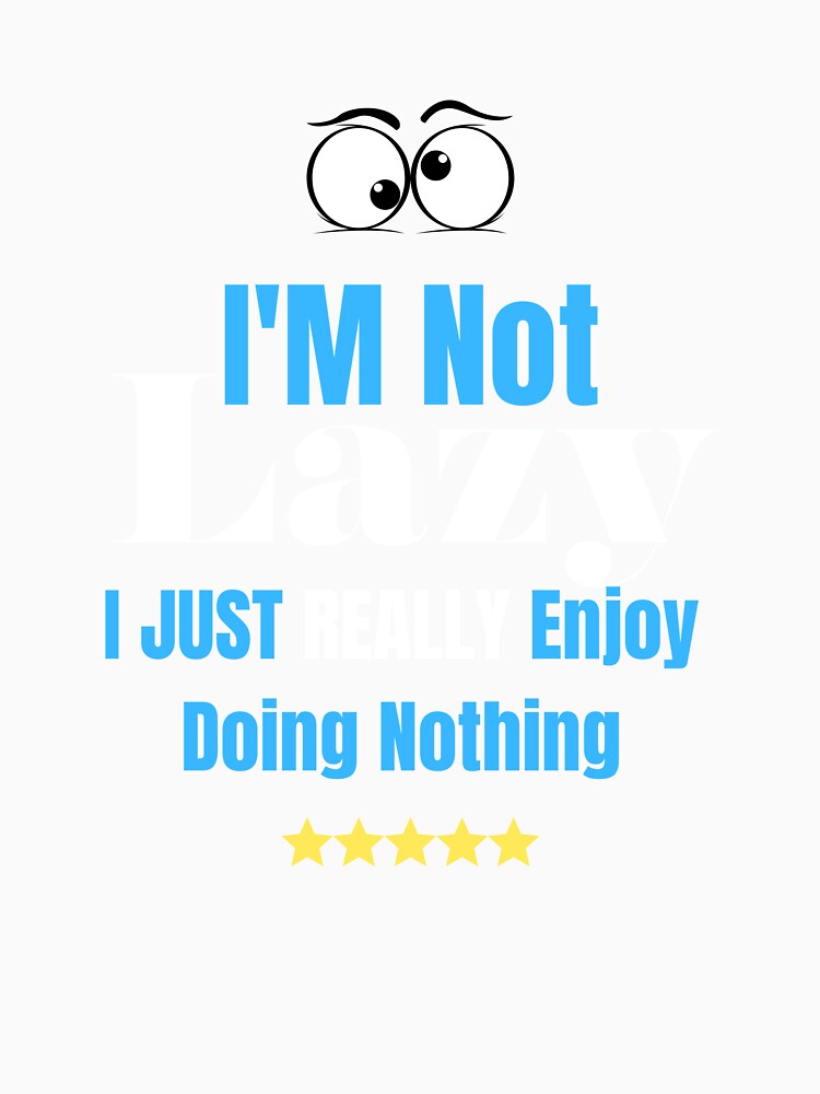 im Not lazy i just really enjoy doing nothing by STREET BOY ⭐⭐⭐⭐⭐