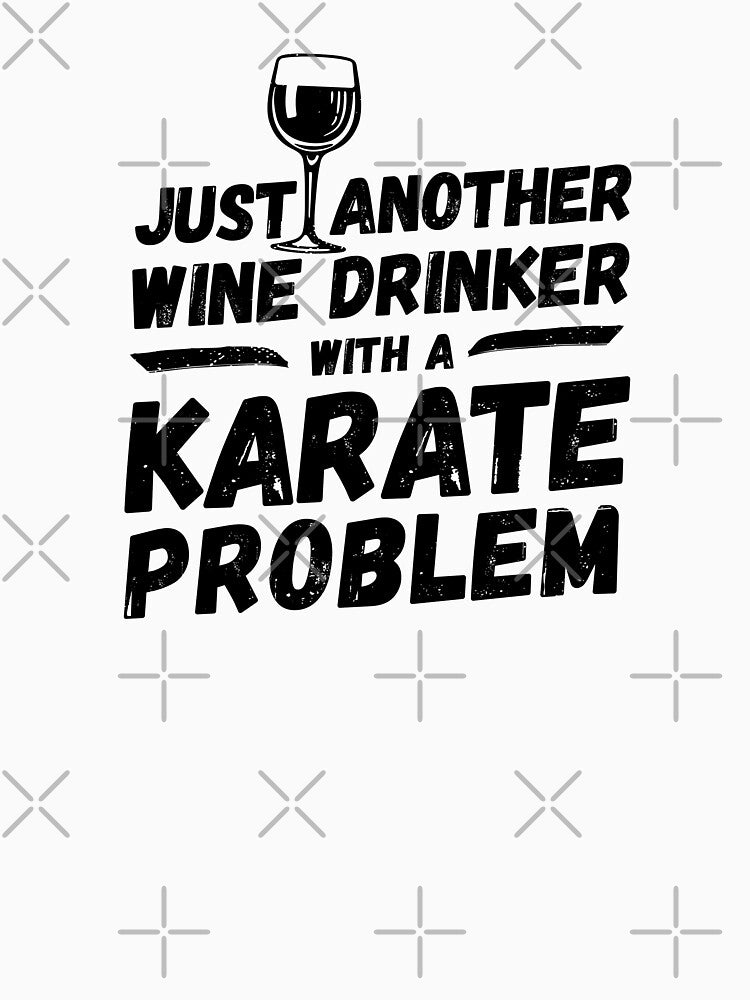 Just another wine drinker with a karate problem, wine drinker, karate by rattob
