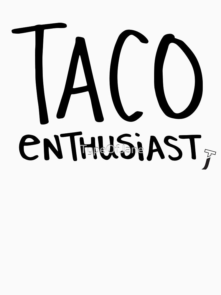 Taco enthusiast shirt by TypeOfJane