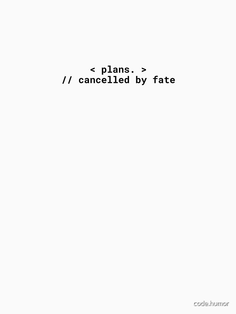< plans. > // cancelled by fate – Funny Gen Z Code Humor Design by code.humor