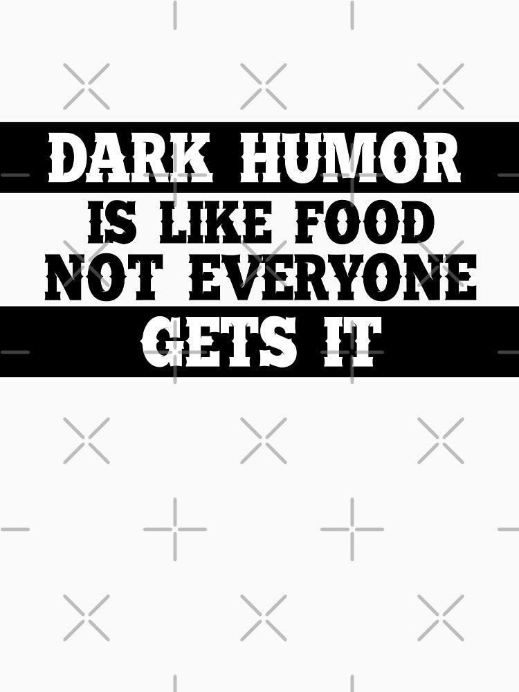Dark humor is like food not everyone gets it. by Mandala & More