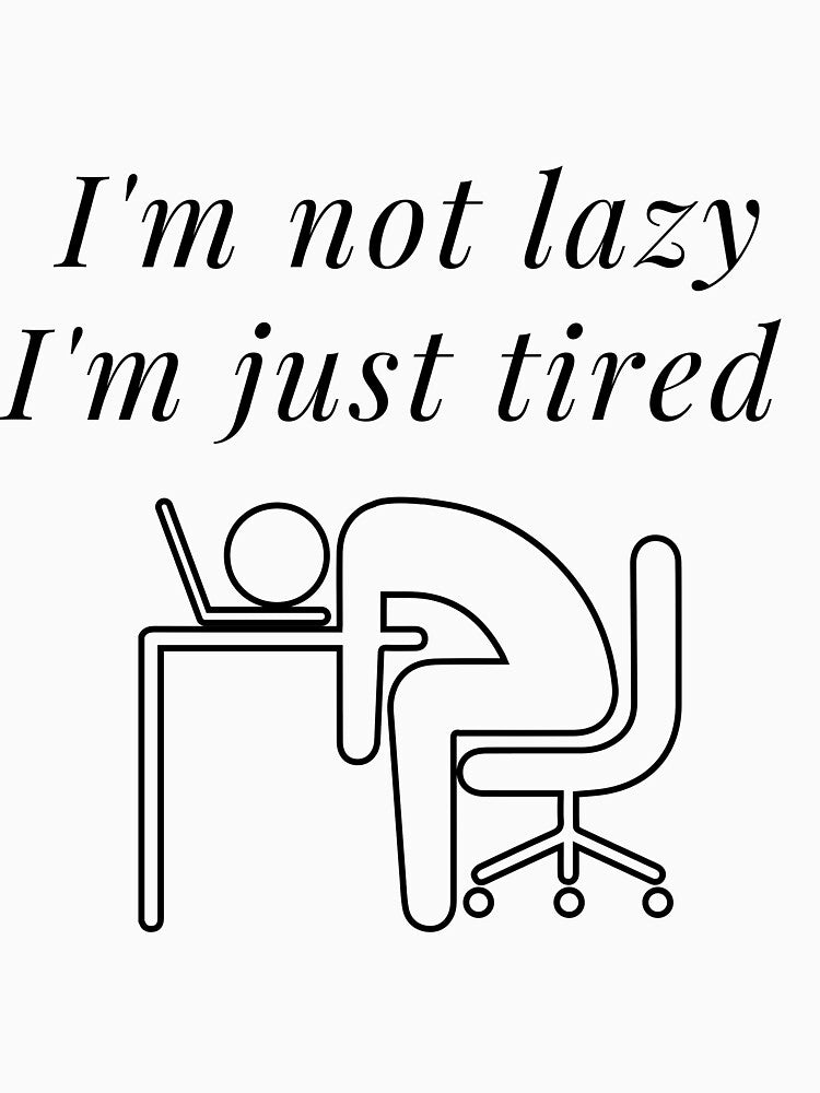 I am not lazy, I am just tired by Awab-Store