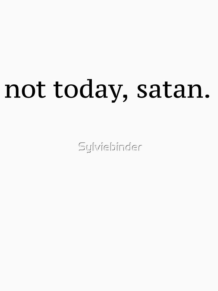 "Not Today, Satan" Graphic by Sylviebinder