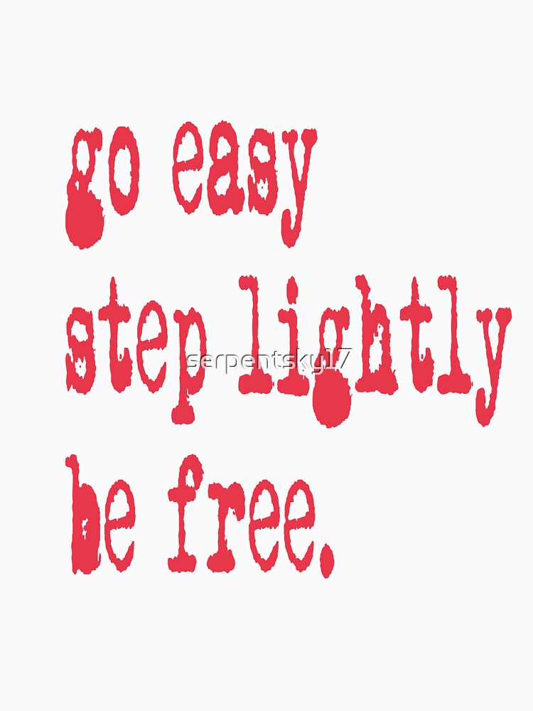 Go Easy, Step Lightly, Be Free by SerpentSkyArts