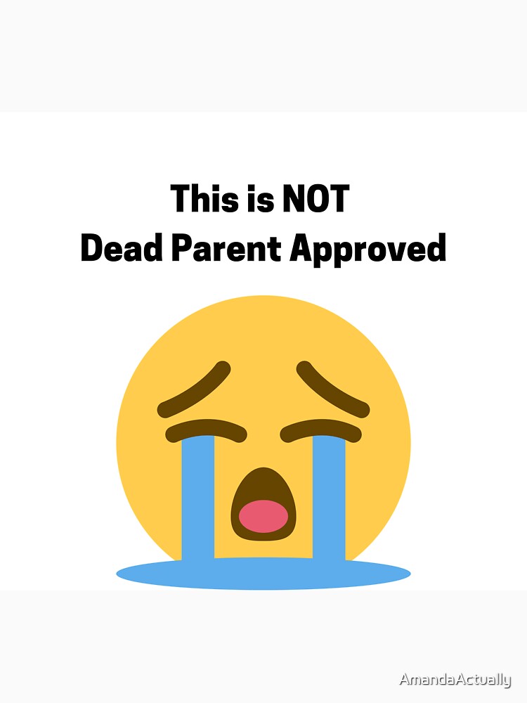This is NOT Dead Parent Approved by AmandaActually