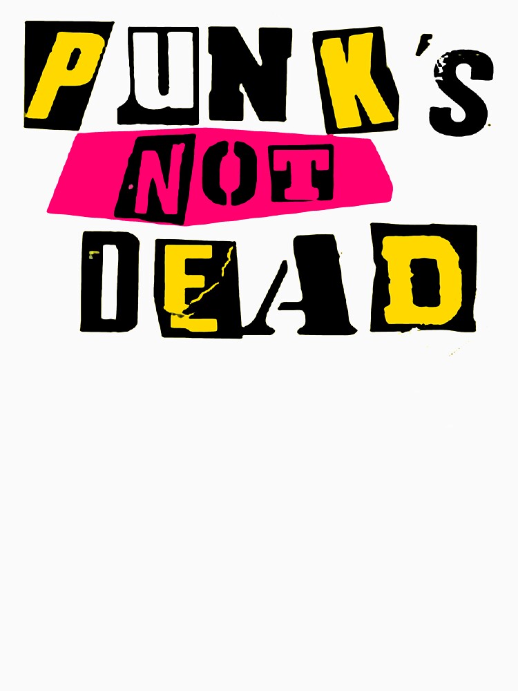Punks Not Dead by O-M-F-G-Tees