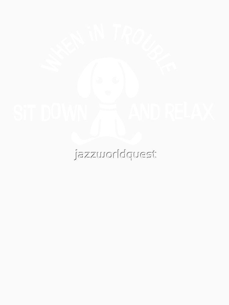 Funny Quote: When In Trouble Sit Down And Relax by jazzworldquest