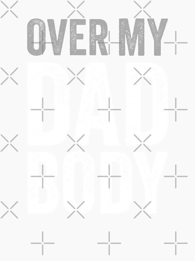 Father's Day Funny Dad Joke, Over My Dad Body by Singhe Design