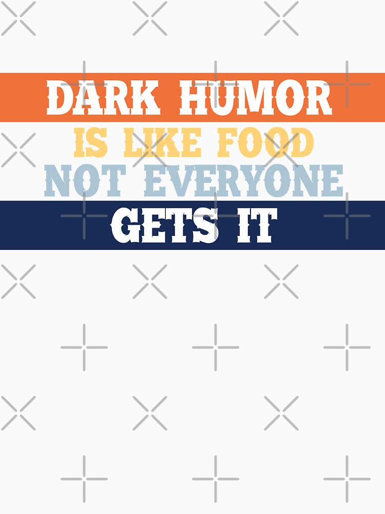 Dark humor is like a food not everyone gets it. by Mandala & More