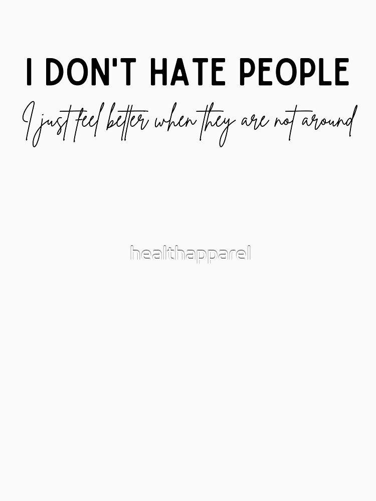 I Don't Hate People - Introvert Humor by healthapparel