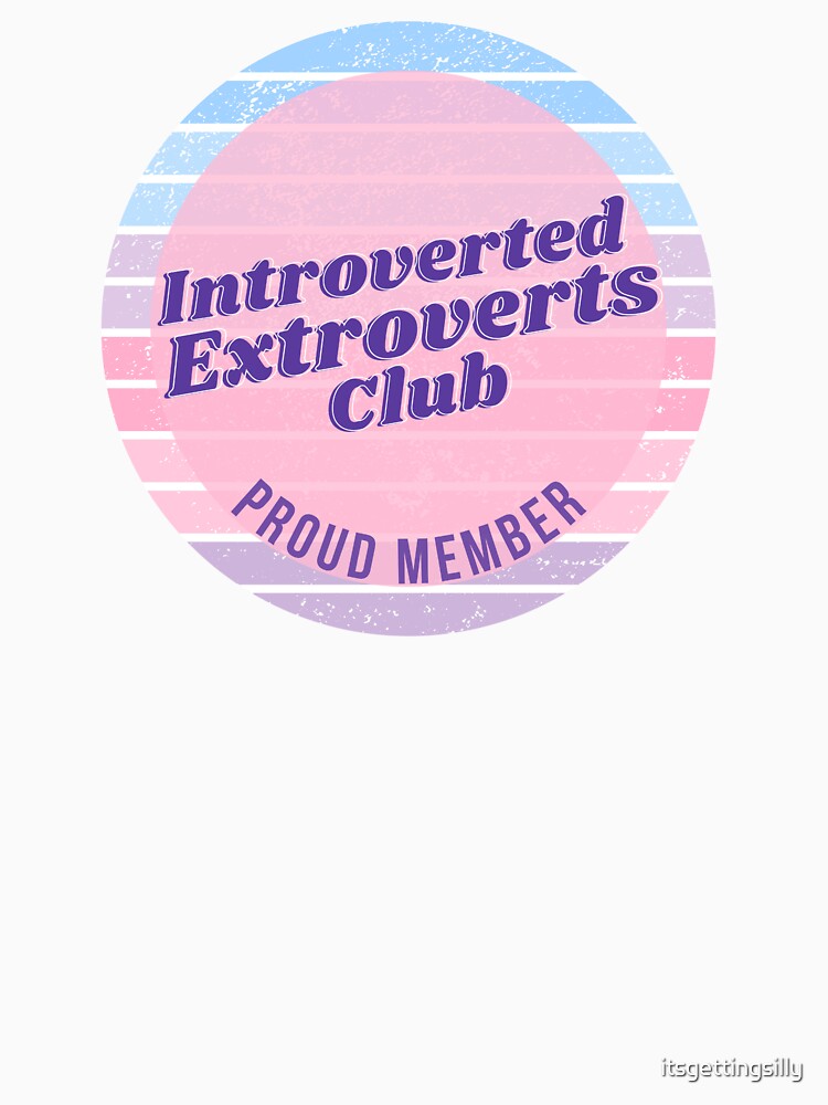 Introverted Extroverts Club - Proud Member by itsgettingsilly