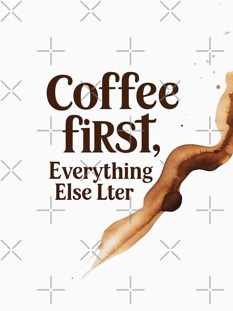 Coffee First Everything Else Later – Funny Minimalist Coffee Quote Design by Mintiko2