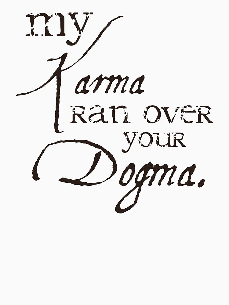 My Karma Ran Over Your Dogma. by Marc Bublitz