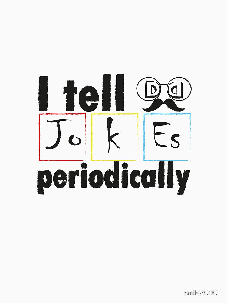 I Tell Dad Jokes Periodically Funny Father's Day Gift Chemistry Periodical Table by smile20001