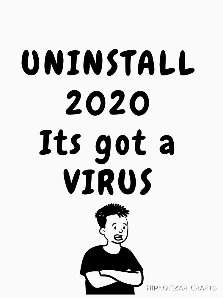 uninstall 2020 text sarcastic quote t shirt by HIPNOTIZAR  CRAFTS
