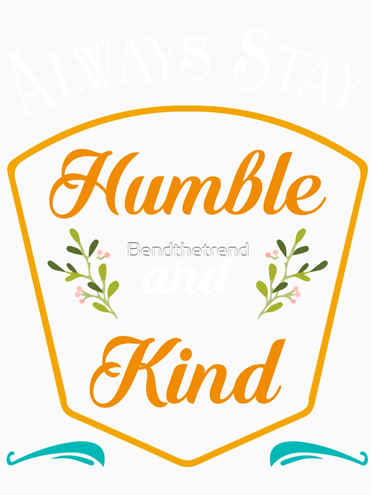 Always Stay Humble And Kind Christian Vintage Novelty Shirt by Bendthetrend