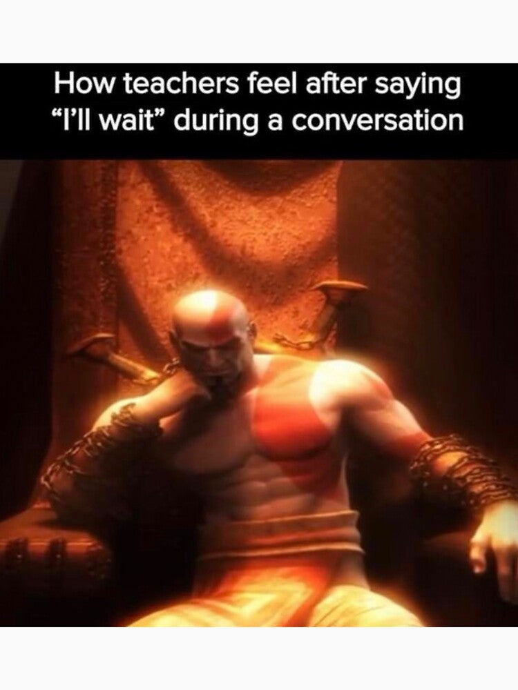 How Teachers feel after saying ill wait during a conversation by Greg Heffley