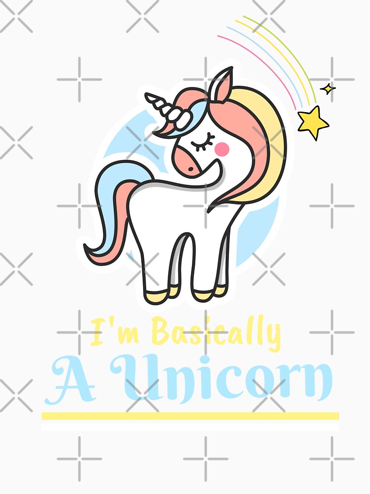 I'm Basically A Unicorn by BMODesigns
