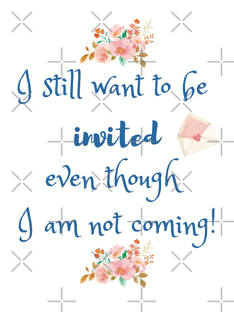 I still want to be invited! by FincastleDesign