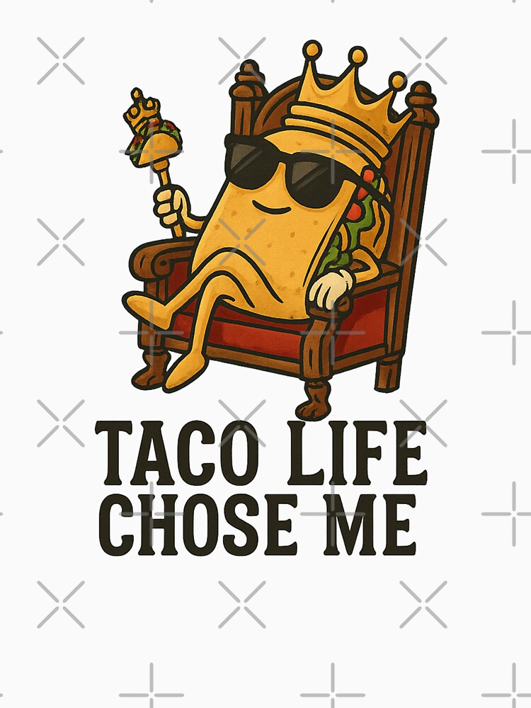 Taco Life Chose Me by MobredsShop