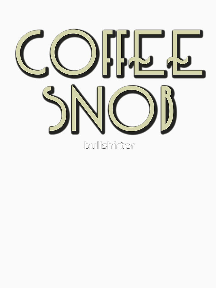 Coffee Snob - real coffee from beans by bullshirter