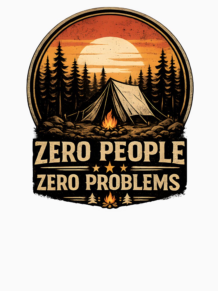 Zero People Zero Problems Camping Shirt Funny Introvert Humor Tee by Martin's_Design