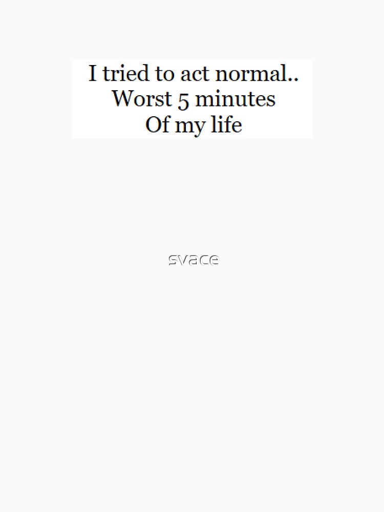 Thoughts: Act Normal by svace