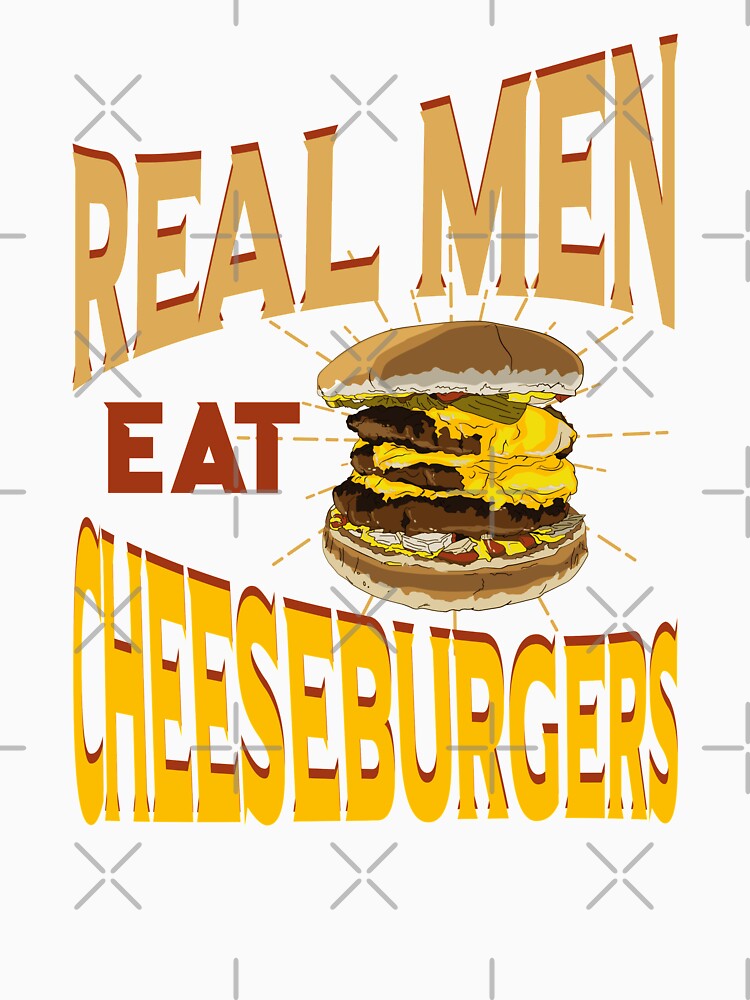 Real Men Eat Cheeseburgers by tshdesigns