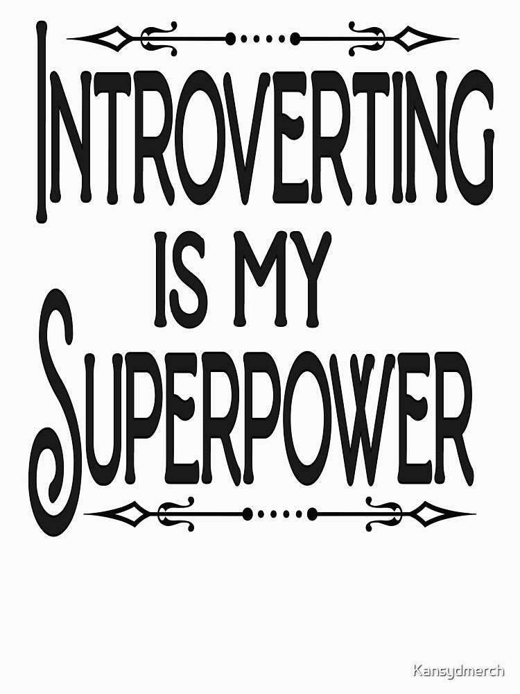 Introverting is my Superpower 7 by KansydMerch