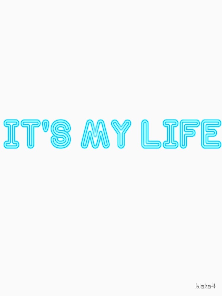 It's My Life by Maka4
