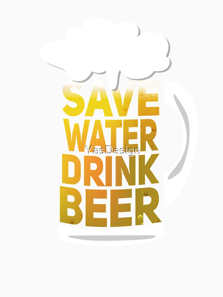 Save Water Drink Beer by YasDesign
