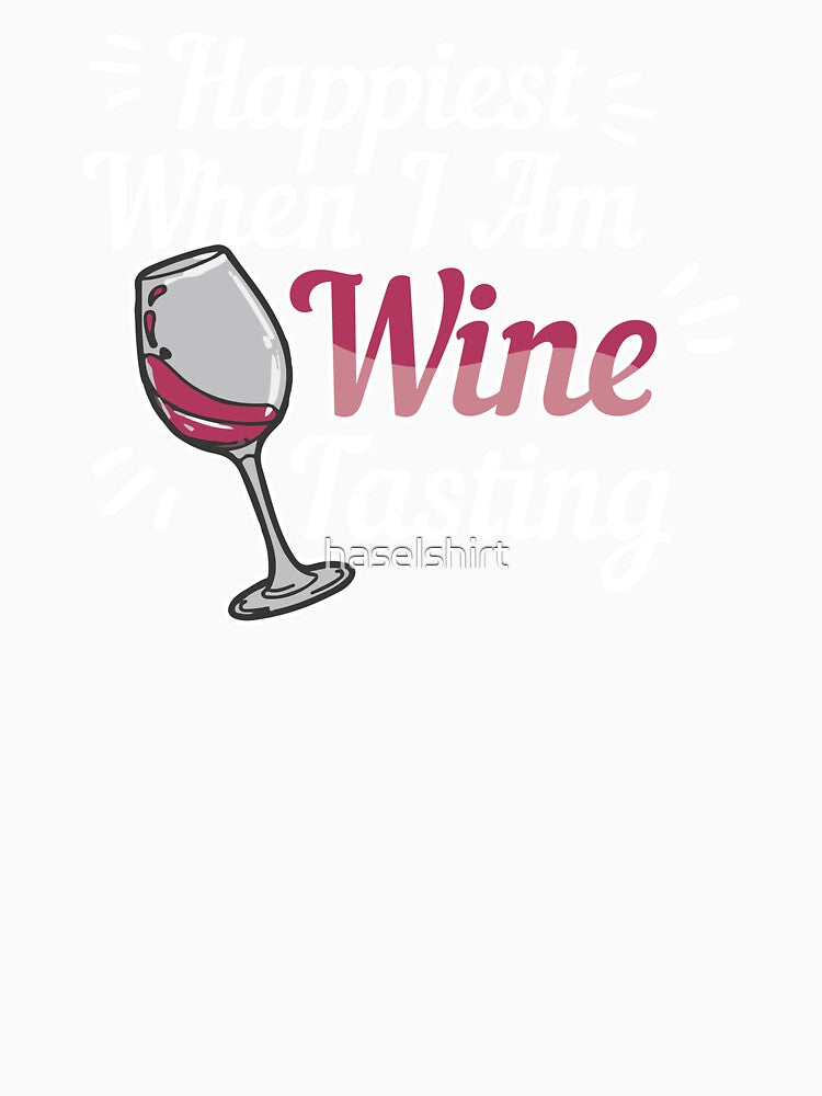 Wine Lover Happiest When I Am Wine Tasting Gift Idea by haselshirt