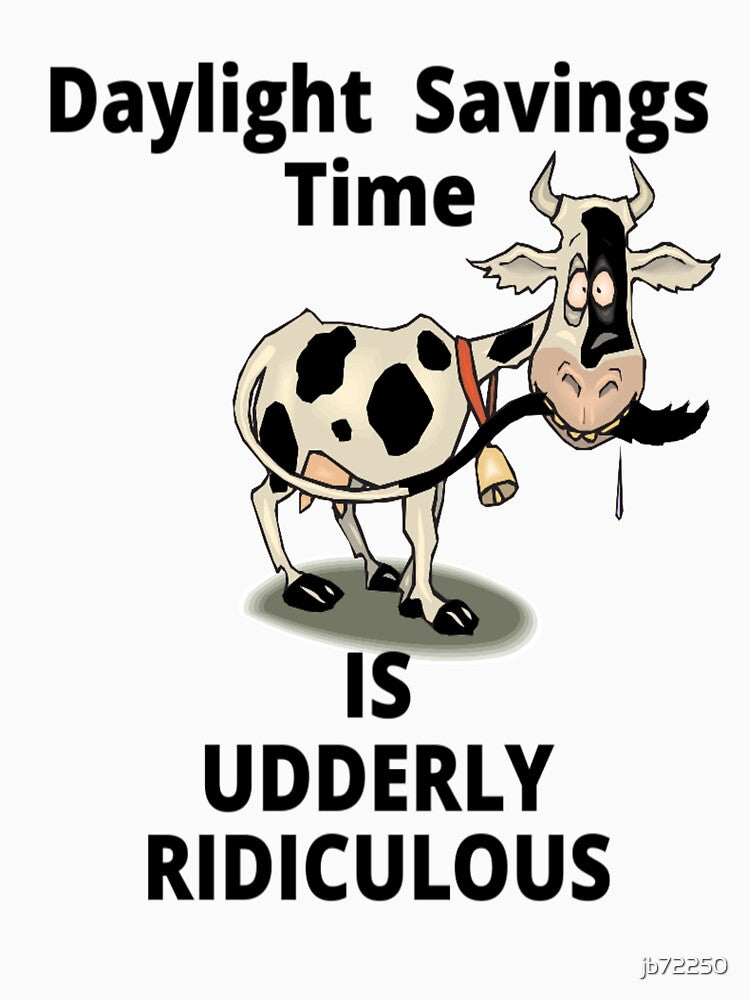 Daylight Savings Time Is Udderly Ridiculous by jb72250