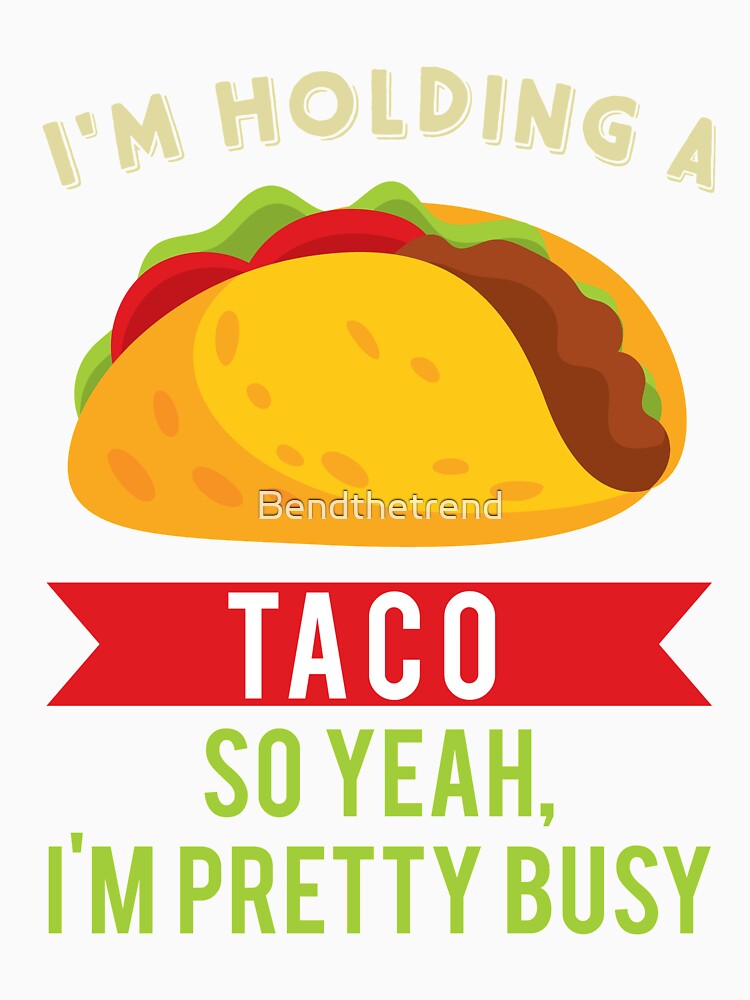 Viva Mexican Food Lovers I'm Holding A Taco Novelty Shirt by Bendthetrend
