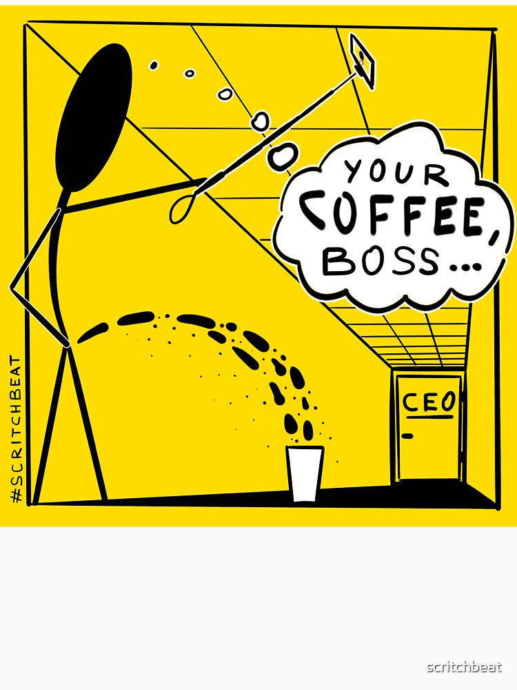 Your Coffee, Boss... by Scritchbeat's Official Merch