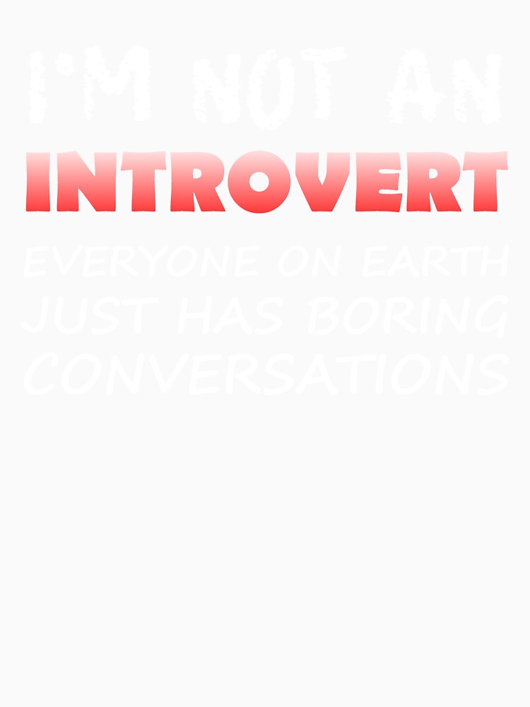 I'm Not An Introvert Not Shy Introverted by Creekman Designs