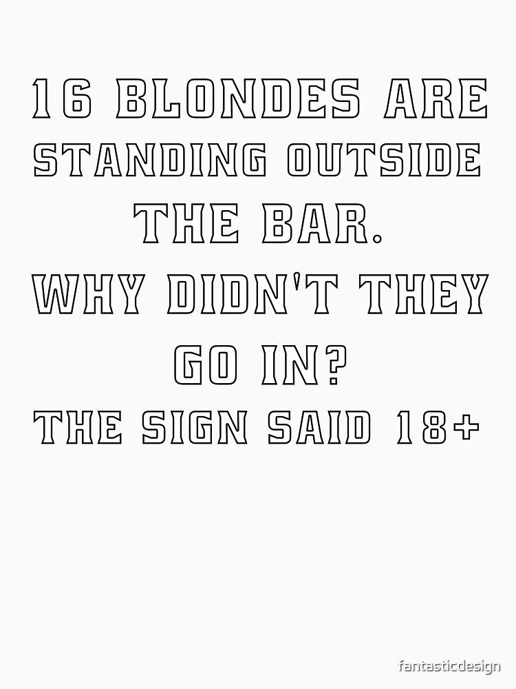 Funny Sarcastic Humor 16 Blondes Are Standing Outside The Bar by fantasticdesign