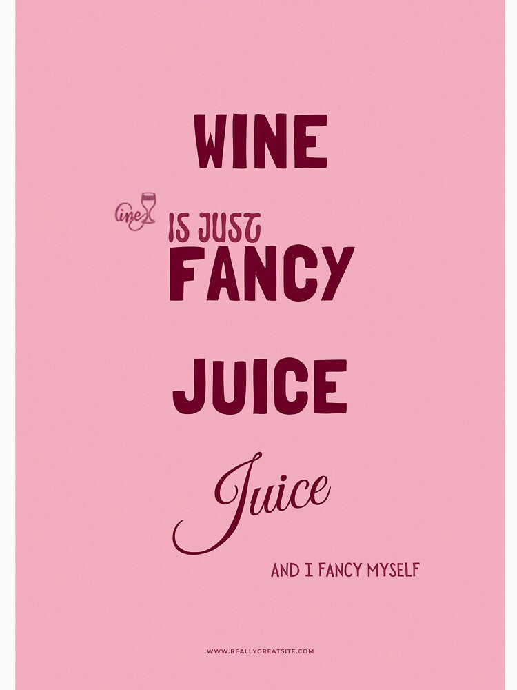 Wine Is Just Fancy Grape Juice - Funny Wine Lover Gift Tee by RedRubyBubble
