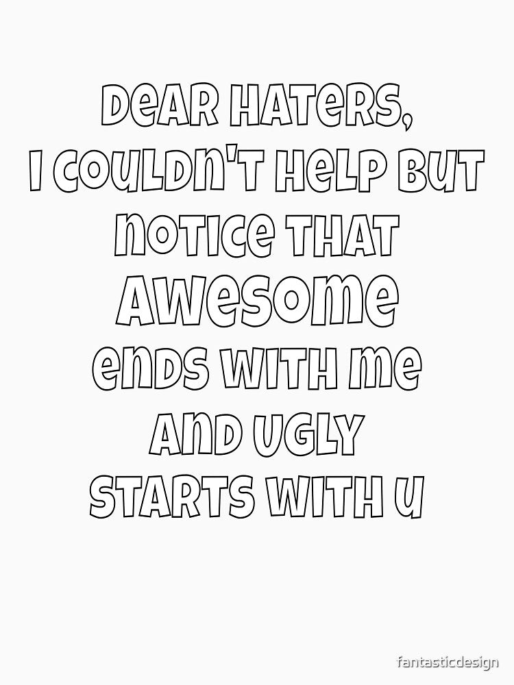Dear Haters, I Couldn’t Help But Notice Funny Sarcastic Saying by fantasticdesign