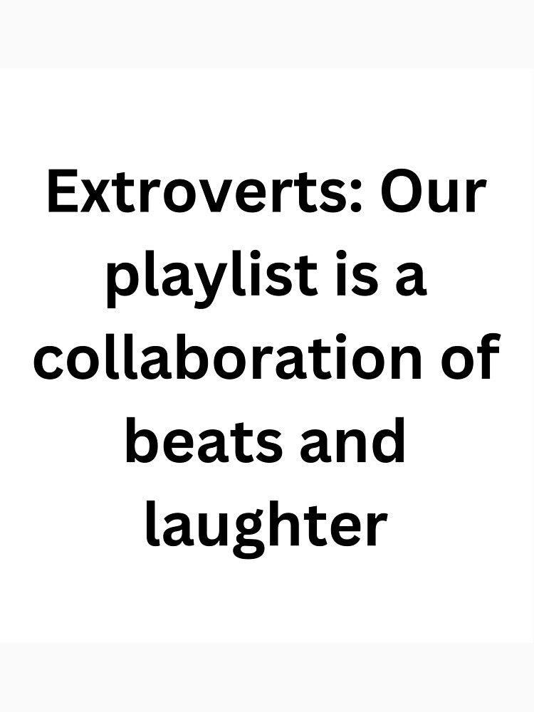 Extroverts: Our playlist is a collaboration of beats and laughter by StickerguyYYY
